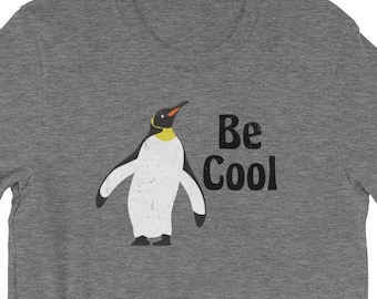 Be Cool Penguin Shirt, Funny Penguin Gift for Him, Penguin Lover Tee, Humorous Animal Graphic Shirt, Funny Gift for Men Women
