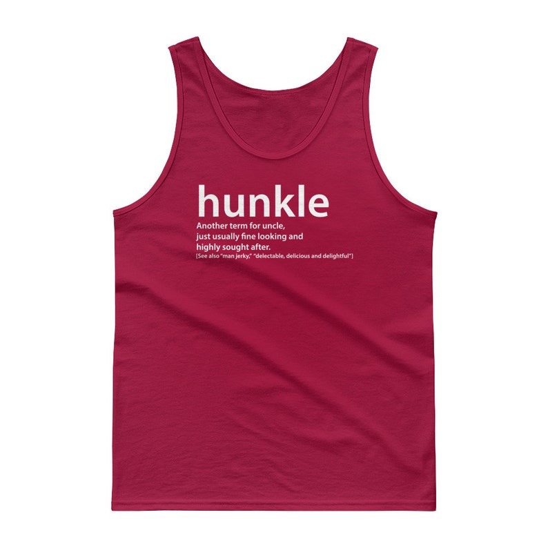 A red tank top with the word 'hunkle' printed in white. The word is defined as 'Another term for uncle, just usually fine looking and highly sought after.' The text also includes '[See also 'man jerky,' 'delectable, delicious and delightful']'.
