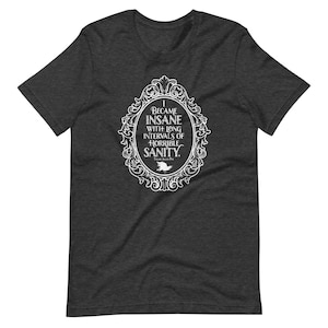 I Became Insane With Long Intervals Of Horrible Sanity T Shirt, Unisex Short Sleeve Cotton Tee,  Edgar Allan Poe Quote Shirt