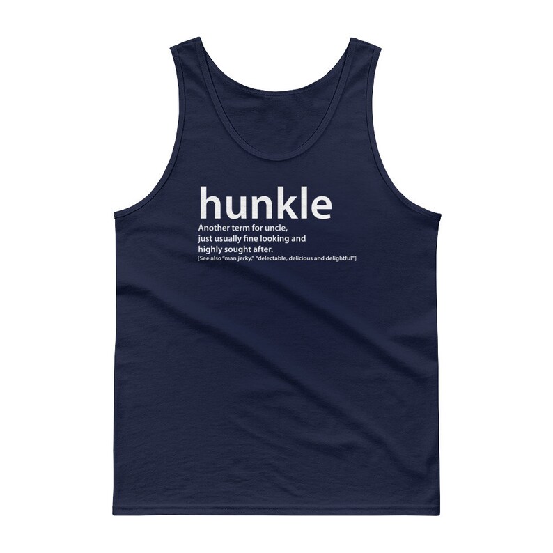 A navy blue tank top with the word 'hunkle' printed in white. The word is defined as 'Another term for uncle, just usually fine looking and highly sought after.' The text also includes '[See also 'man jerky,' 'delectable, delicious and delightful']'.