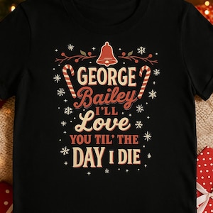 George Bailey Christmas Shirt – It’s a Wonderful Life Movie Quote Tee, Holiday Graphic T-Shirt, Classic Christmas Film Gift