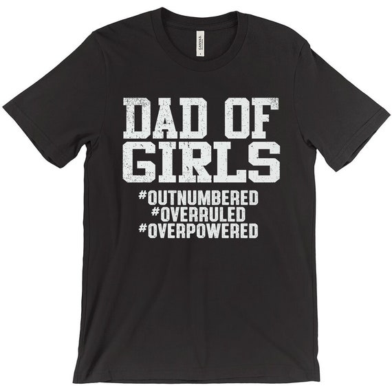 T-Shirt Gift Dad Of Girls Outnumbered T-Shirt Gift Dad Of Girls Outnumbered