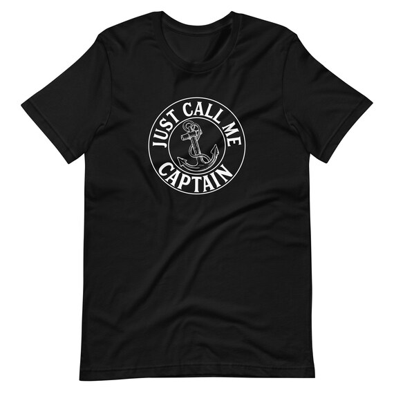 Just Call Me Captain, Boat Pontoon Sailor Anchor T-Shirt Just Call Me Captain, Boat Pontoon Sailor Anchor T-Shirt