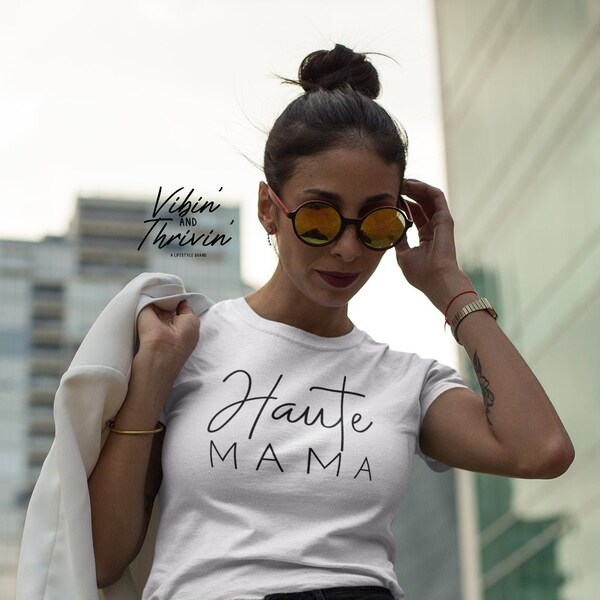 Haute Mama Shirt, Graphic Shirt, Unisex Graphic Tee