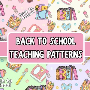 May include: A collection of colorful, repeating patterns with school-themed illustrations. The designs feature books, paintbrushes, hearts, coffee cups, and the text "Back to School". The image also includes the text "Back to School Teaching Patterns".