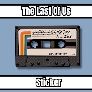 May include: A black cassette tape sticker with a rainbow design and the text "HAPPY BIRTHDAY love Joel" on the label. The sticker also says "HIGH FIDELITY" and "USA". The sticker is a The Last of Us themed sticker.