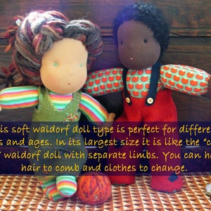 May include: Two Waldorf dolls, one with brown skin and red clothing with apple print, and one with light skin and rainbow striped clothing. Both dolls have yarn hair and are sitting on a patterned surface. "This soft waldorf doll type is perfect for different sizes and ages. In its largest size it is like the 'classic' waldorf doll with separate limbs. You can have hair to comb and clothes to change."