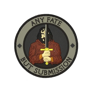 May include: A round, gray and black patch with a black and white illustration of a man holding a sword. The text "ANY FATE BUT SUBMISSION" is written around the edge of the patch.