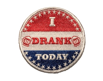 I Drank Today - Embroidered Morale Patch with Hook Backing