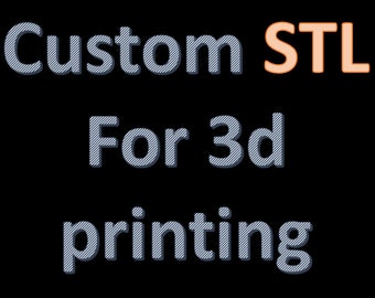 May include: Text on a black background reads "Custom STL For 3d printing." The text is in a white and gray striped font, with the word "STL" in orange.