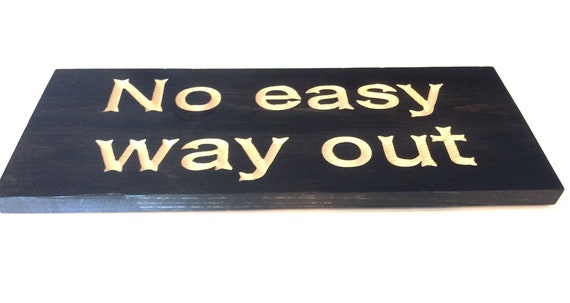 No easy way out Sign (Carved)(pick your own stain)