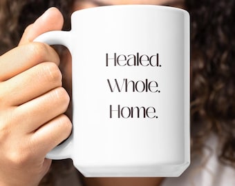 Healing Affirmation Mug – Healed. Whole. Home. | Spiritual Self Love Coffee Cup | Encouragement Gift for Women | 11oz 15oz