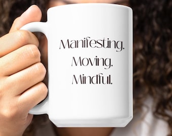 Affirmation Mug — Manifesting. Moving. Mindful. — Manifestation or Money Mindset Gift | 11oz 15oz
