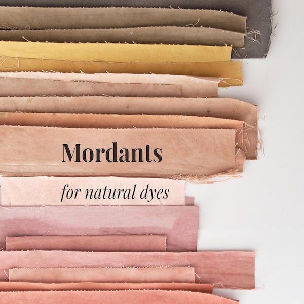 Mordants for natural dyes - an in-depth guide to lasting plant colours; an ebook about fixatives and alternatives for botanical dyeing