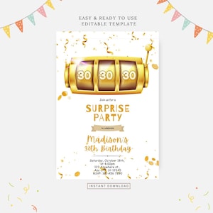 Puede incluir: Una máquina tragamonedas dorada con el número 30 en cada uno de los tres carretes. La máquina tragamonedas está sobre un fondo blanco con confeti dorado. El texto "Join us for a Surprise Party to celebrate Madison's 30th Birthday" está debajo de la máquina tragamonedas. El texto "Saturday, October 18th, at 4:00pm 123 Anywhere st., Any city, St 12345 RSVP: 123 456 7890" está debajo del texto sobre la fiesta. El texto "Instant Download" está en la parte inferior de la imagen.