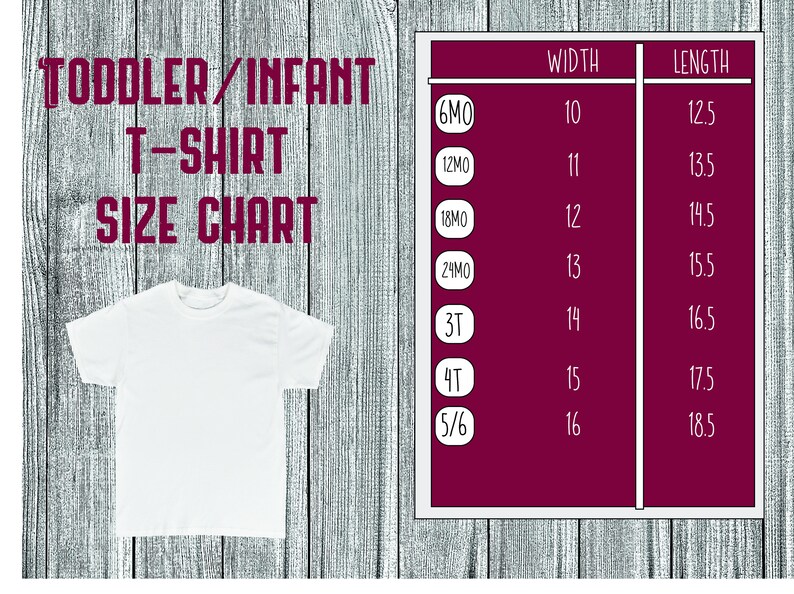 May include: A size chart for toddler and infant t-shirts. The chart shows the width and length in inches for sizes 6 months to 5/6.