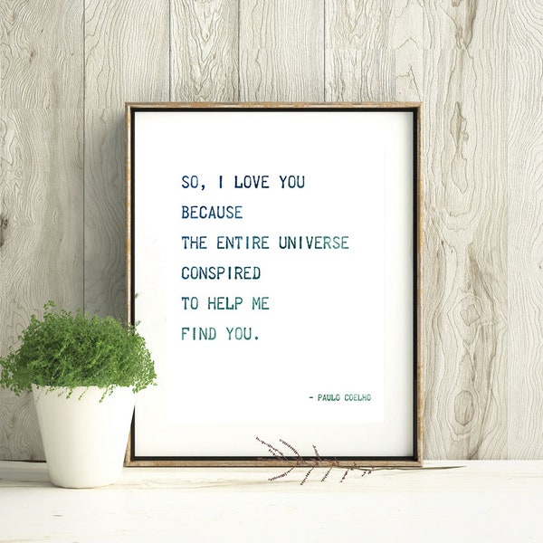 Paulo Coelho Quote "The entire universe conspired to help me find you" 8x10 DOWNLOADABLE Print, Digital Download, Home Decor, Wall Art, Love