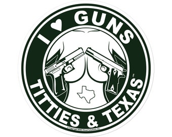 I Love Guns Titties and Texas Sticker Decal