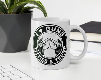 I Love Guns Titties & Trump Coffee Mug