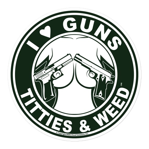 I Love Guns, Titties Tatas and Weed Vinyl Stickers Wall Decals