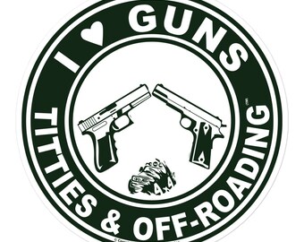 I Love Guns Titties Tatas and Off-Roading Decal Sticker