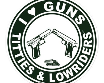 I Love Guns Titties Tatas and Lowriders Decal Sticker