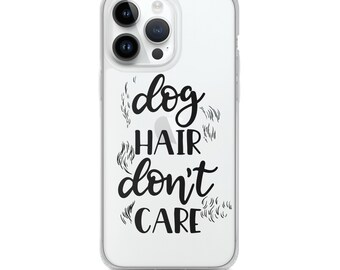 Dog Hair, Don't Care Clear Case for iPhone®