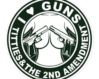 I Love Guns, Titties, and 2nd Amendment Decal Stickers