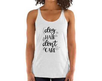 Dog Hair, Don't Care Women's Racerback Tank