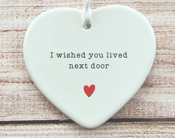 I wish you lived next door Ornament | Gift for Friend | Friendship Gift | Keepsake Gift | Ceramic Ornaments