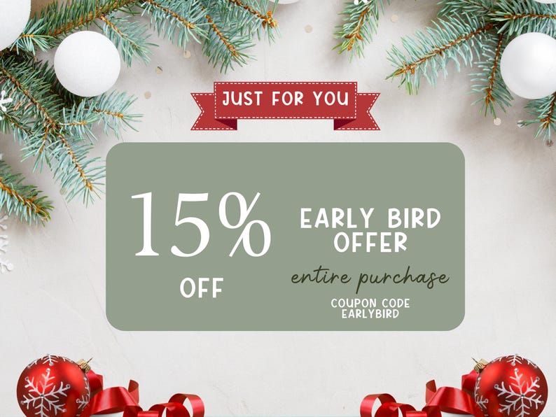 May include: A green and white Christmas sale announcement with a red ribbon that says "Just for You". The text reads "15% off early bird offer entire purchase coupon code earlybird".