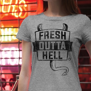 BAD GIRLS OUTFIT: 1. Fresh Outta Hell T-Shirt, Female Cut