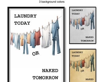 May include: Three printable wall art designs with a humorous laundry theme. Each design features a line of clothes hanging on a clothesline with the text "Laundry Today or Naked Tomorrow". The designs have different background colors: white, gray, and beige.