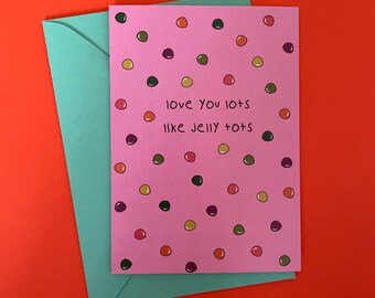 I Love You Lots Like Jelly Tots Greeting Card I Love You Valentines Card I Love You Anniversary Card Couples Card Love Card