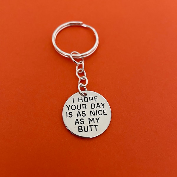 I Hope Your Day Is As Nice As My Butt Stainless Steel Keyring Funny Keyring Gift For Him Boyfriend Gift Anniversary Gift