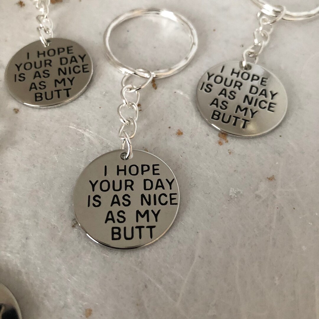 I Hope Your Day is as Nice as My Butt Stainless Steel Keyring Unisex