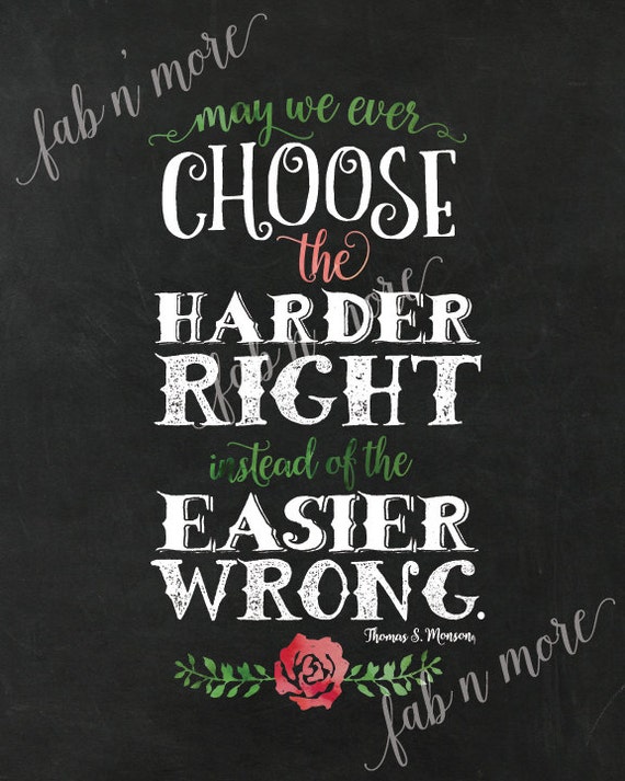 Choose the Harder Right Instead of the Easier Wrong -thomas S