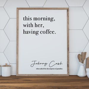 This Morning With Her Having Coffee - Print - Poster - Typography - Johnny Cash - Paradise - Quote - Instant Printable Download, 3 sizes