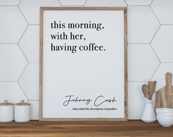 This Morning With Her Having Coffee - Print - Poster - Typography - Johnny Cash - Paradise - Quote - Instant Printable Download, 3 sizes