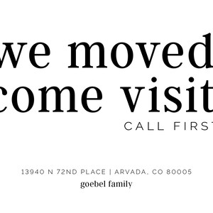 May include: A white card with black text that reads "we moved. come visit. CALL FIRST." Below the text is the address "13940 N 72ND PLACE | ARVADA, CO 80005" and the name "goebel family."