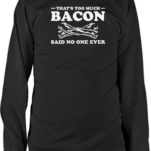 That&#39;s Too Much Bacon, Said No One Ever Men&#39;s Long Sleeve Shirt, NOFO_01767