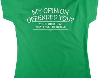 My Opinion Offended You? You Should Hear What I Keep To Myself Women's T-shirt, NOFO_00777