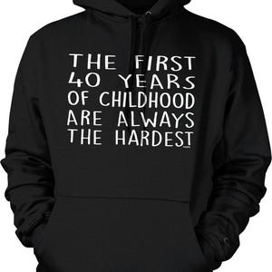 Funny 40th Birthday Hoodie, Cozy Pullover ('The First 40 Years of Childhood'), NOFO_00862