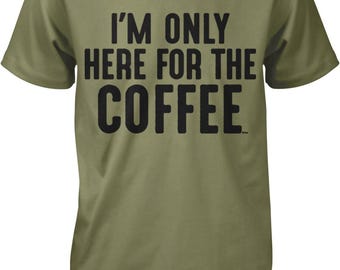 I'm Only Here for the Coffee Men's T-shirt, NOFO_00488