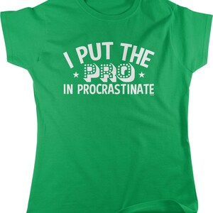 I Put the PRO in Procrastinate Women's T-shirt, NOFO_00858 Irish Green