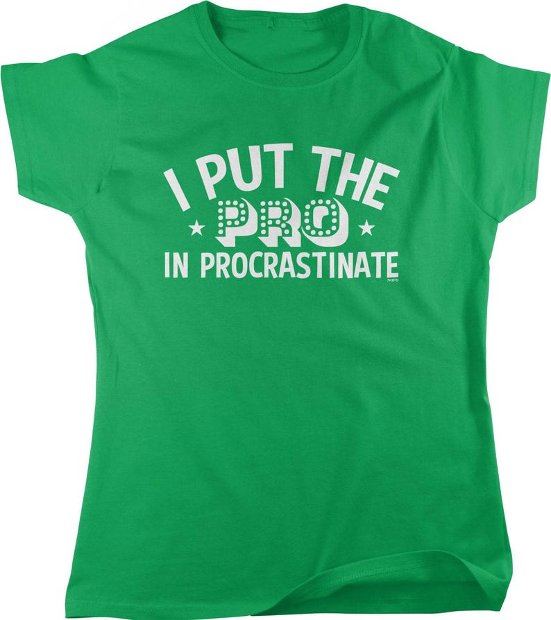 I Put the PRO in Procrastinate Women's T-shirt, NOFO_00858 Irish Green