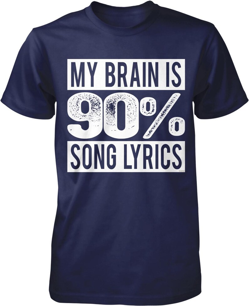 A navy blue t-shirt with the text "MY BRAIN IS 90% SONG LYRICS" printed on it in white.