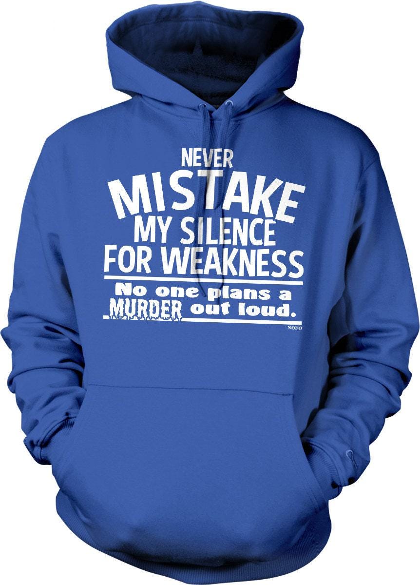 Never Mistake My Silence for Weakness, No One Plans A Murder Out