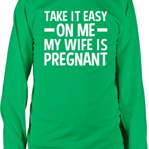 Take it Easy On Me, My Wife Is Pregnant Men&#39;s Long Sleeve Shirt, NOFO_01322