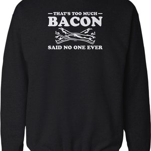 That's Too Much Bacon, Said No One Ever Crew Neck Sweatshirt, NOFO_01767